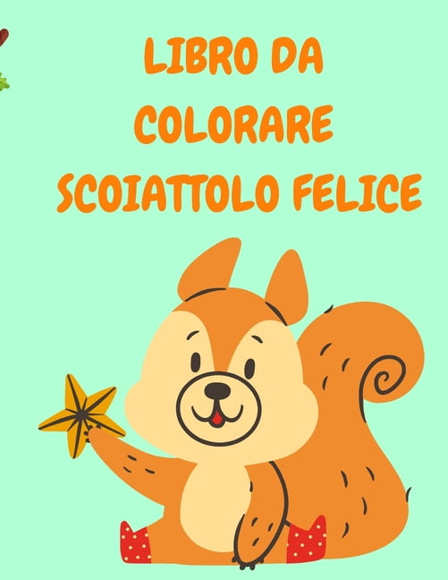 Libro Da Colorare Scoiattolo Felice: Libro da colorare per bambini con  scoiattoli divertenti - Libri da colorare per bambini - Libro da colorare  con animali - Libri di attività per bambini (Paperback) 