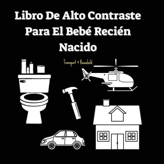 Libro De Alto Contraste Para El Beb Recin Nacido: Transporte Y Objetos Del Hogar (0-1 Aos), (Paperback)