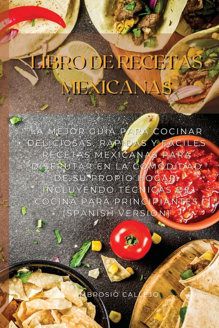 https://i5.walmartimages.com/seo/Libro-De-Recetas-Mexicanas-La-Mejor-Gu-a-para-Cocinar-Deliciosas-R-pidas-y-F-ciles-Disfrutar-en-la-Comodidad-de-su-Propio-Hogar-Incluyendo-T-cnicas-C_d4ca2423-f359-4a7f-8672-0076a66e51f4.00e566d0a7883e6bf116008ed699a631.jpeg