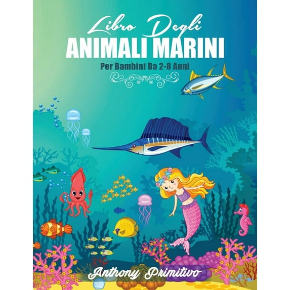 Libro Degli Animali Marini: Per Bambini 2-8 Anni: Fantastico Libro Da Colorare, 100+ Disegni Animali Da Colorare Per Bam, (Paperback)