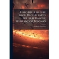 thumbnail image 1 of Libro delle nature degli Uccelli fatto per lo re Danchi, testo antico Toscano (Paperback), 1 of 1
