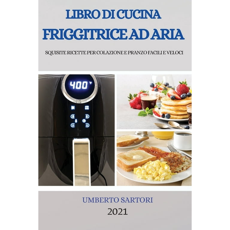 Libro Di Cucina Friggitrice Ad Aria 2021 (Air Fryer Cookbook 2021
