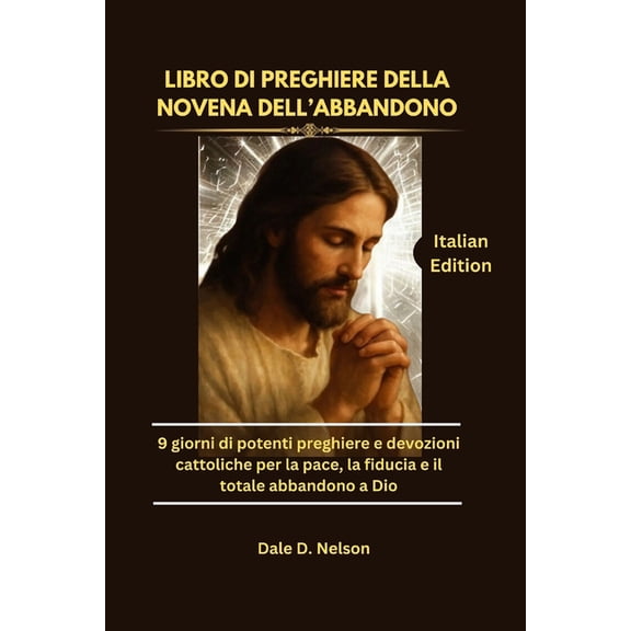 Libro Di Preghiere Della Novena Dell'abbandono: 9 giorni di potenti preghiere e devozioni cattoliche per la pace, l, (Paperback)