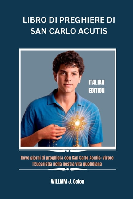 Libro Di Preghiere Di San Carlo Acutis: Nove giorni di preghiera con San Carlo Acutis: vivere l'Eucaristia nella no, (Paperback)