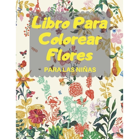 Libro Para Colorear Flores PARA LAS NIAS: Libro de actividades, Libro de colorear fantsticos para nias, nios pequeos, scolares, nios de 3-8, 6-8 e 8-12, Es el libro perfecto para nios. (Paperba