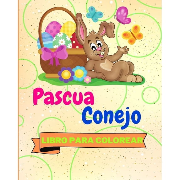 Libro Para Colorear con Pascua Conejo: 25 Diseños de Conejos de Pascua Increíblemente Lindos y Adorables (Paperback)