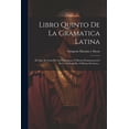 thumbnail image 1 of Libro Quinto De La Gramatica Latina: En Que Se Trata De La Orthoepeya, O Buena Pronunciacion I De La Orthografia, O Buena Escritura... (Paperback), 1 of 1