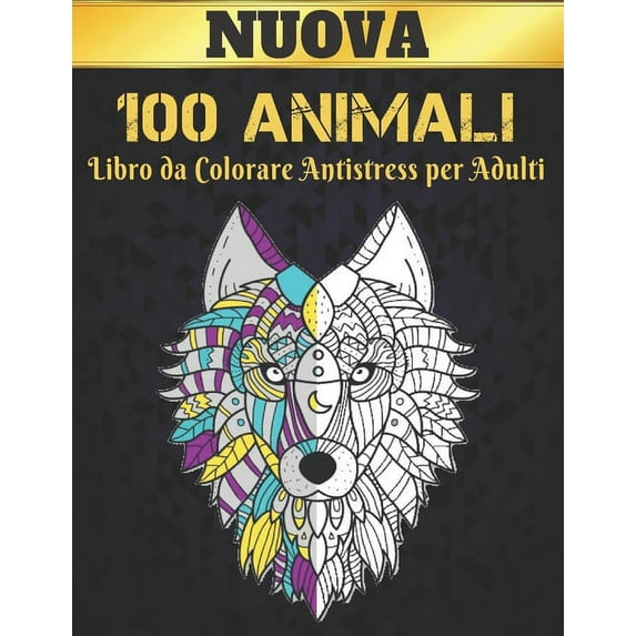 Libro da Colorare Antistress per Adulti 100 Animali Nuova: Libro da colorare Antistress Animali Disegni 100 Animali su un lato Libro da colorare per adulti Lions Dragons Elaphants Cani Gatti Cavalli G