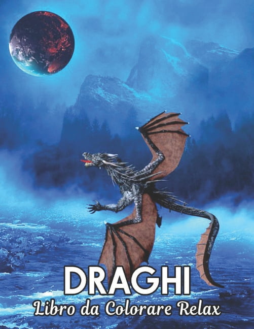 Libro da Colorare Relax Draghi: Disegni di draghi antistress 50 disegni di draghi unilaterali per relax e sollievo dallo stress Libro da colorare di 100 pagine Disegni animali per alleviare lo stress
