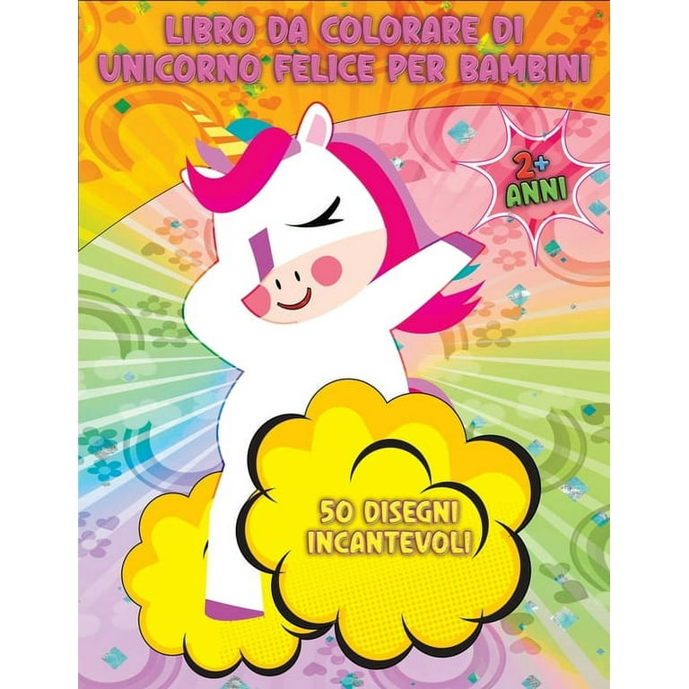 Libro da colorare di unicorno felice per bambini : Adorabili unicorni 50  adorabili disegni di unicorno per ragazzi e ragazze Per bambini dai 2 anni  in su Disegni da colorare unici Splendido