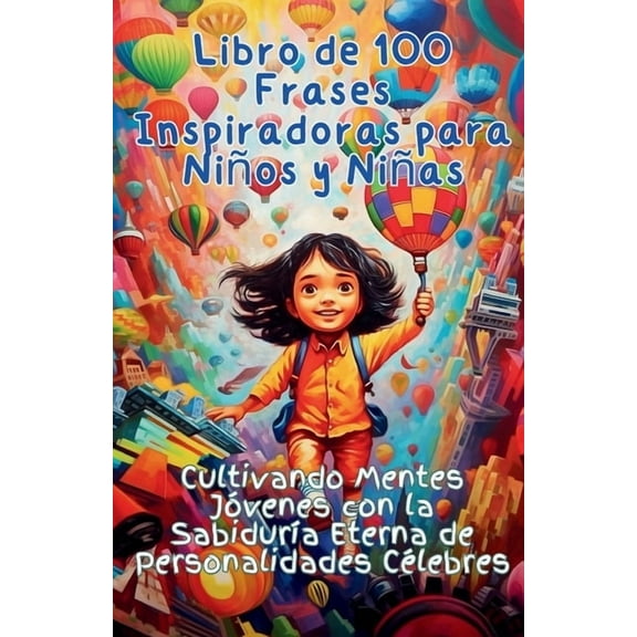 Libro de 100 Frases Inspiradoras para Nios y Nias: Cultivando Mentes Jvenes con la Sabidura Eterna de Personalidades, (Paperback)