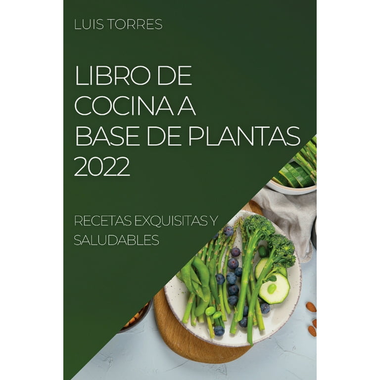 Libro de Cocina a Base de Plantas 2022: Recetas Exquisitas Y Saludables  (Paperback) 