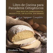 Libro de Cocina para Panaderos Cetog nica Pan bajo en carbohidratos, paleol tico, sins gluten, sin granos, Paperback