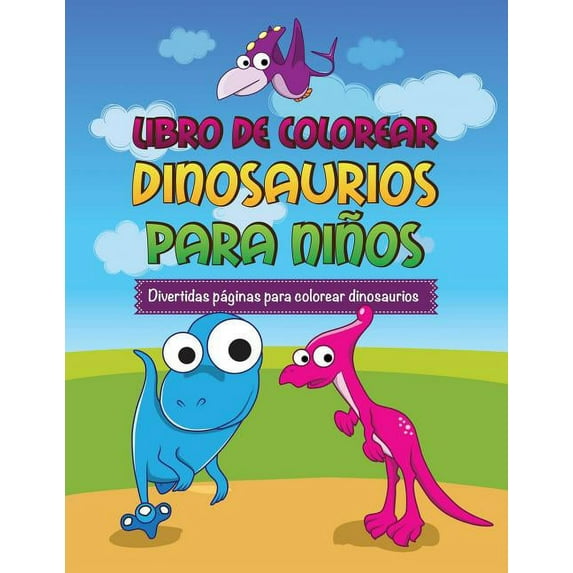 Libro de Colorear Dinosaurios Para Ninos Divertidas Paginas Para Colorear Dinosaurios (Paperback)