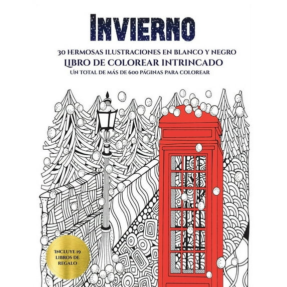 Libro de Colorear Intrincado: Libro de colorear intrincado (Invierno) : Este libro contiene 30 láminas para colorear que se pueden usar para pintarlas, enmarcarlas y / o meditar con ellas. Puede fotocopiarse, imprimirse y descargarse en PDF e incluye otros 19 libros en PDF adicionales. Un total de más de 600 páginas para color (Series #5) (Paperback)