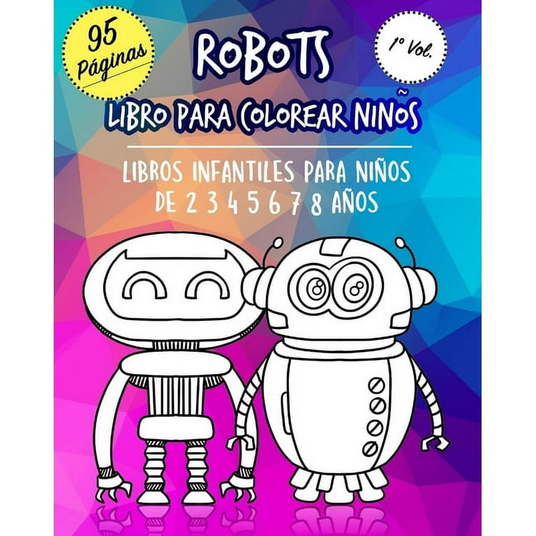 Libro de Colorear Máquinas: Robots Libro para colorear niños: Robot para  niños libros infantiles para niños a partir de 2 3 4 5 6 7 8 años. Libro de  actividades de coordinación visual (mano-ojo) para 