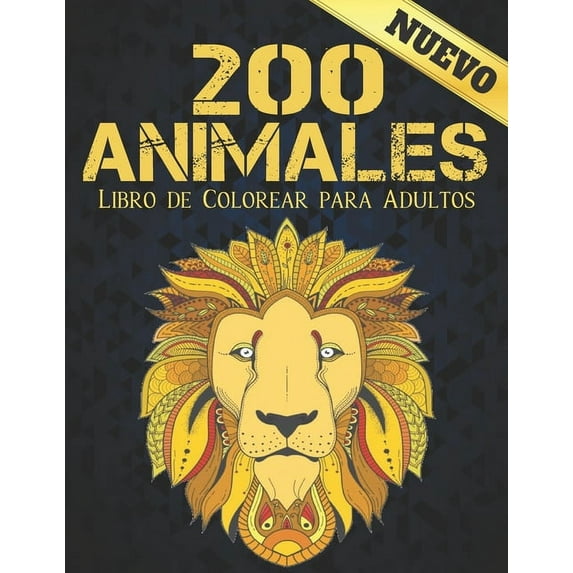 Libro de Colorear para Adultos 200 Animales Nuevo: Libro de colorear Diseños de animales para aliviar el estrés 200 animales Libro de colorear para adultos Leones Dragones Elafantes Perros Gatos Cabal