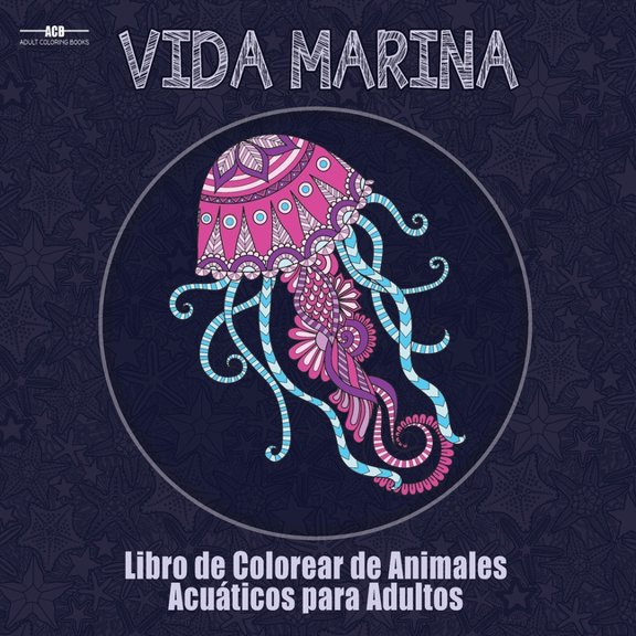 Libro de Colorear para Adultos de la Vida Marina: Libro de Colorear de Animales Acuticos para Adultos con un Sinfn de , (Paperback)