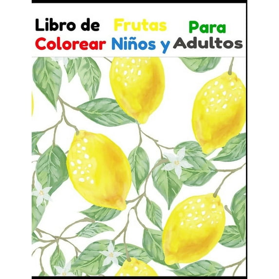 Libro de Frutas Para Colorear Niños y Adultos: Libro de Frutas Para Colorear Niños y Adultos 50 Páginas Español (Paperback)