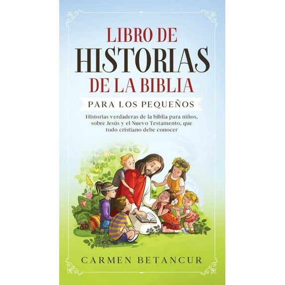 Libro de Historias de la Biblia Para Los Pequeños : Historias verdaderas de la biblia para niños, sobre Jesús y el Nuevo Testamento, que todo cristiano debe conocer (Hardcover)