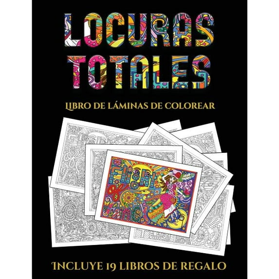 Libro de Láminas de Colorear: Libro de láminas de colorear (Locuras totals) : Este libro contiene 36 láminas para colorear que se pueden usar para pintarlas, enmarcarlas y / o meditar con ellas. Puede fotocopiarse, imprimirse y descargarse en PDF e incluye otros 19 libros en PDF adicionales. Un total de más de 600 páginas para color (Series #5) (Paperback)