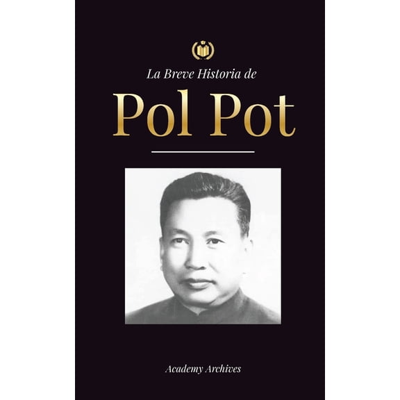 Libro de Memorias Simplificadas La Breve Historia de Pol Pot: Ascenso y Reinado de los Jemeres Rojos, Revolucin, Campos de Exterminio de Camboya, Tribu, (Paperback)