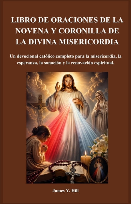 Serie Sobre la OraciÃ³n y la IntercesiÃ³n Libro de Oraciones de la Novena Y Coronilla de la Divina Misericordia: Un devocional catÃ³lico completo para la misericor, Book 7, (Paperback)