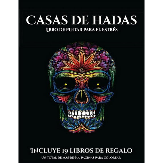 Libro de Pintar Para el Estrés: Libro de pintar para el estrés (Casas de hadas) : Este libro contiene 50 láminas para colorear que se pueden usar para pintarlas, enmarcarlas y / o meditar con ellas. Puede fotocopiarse, imprimirse y descargarse en PDF e incluye otros 19 libros en PDF adicionales. Un total de más de 600 páginas para color (Series #5) (Paperback)