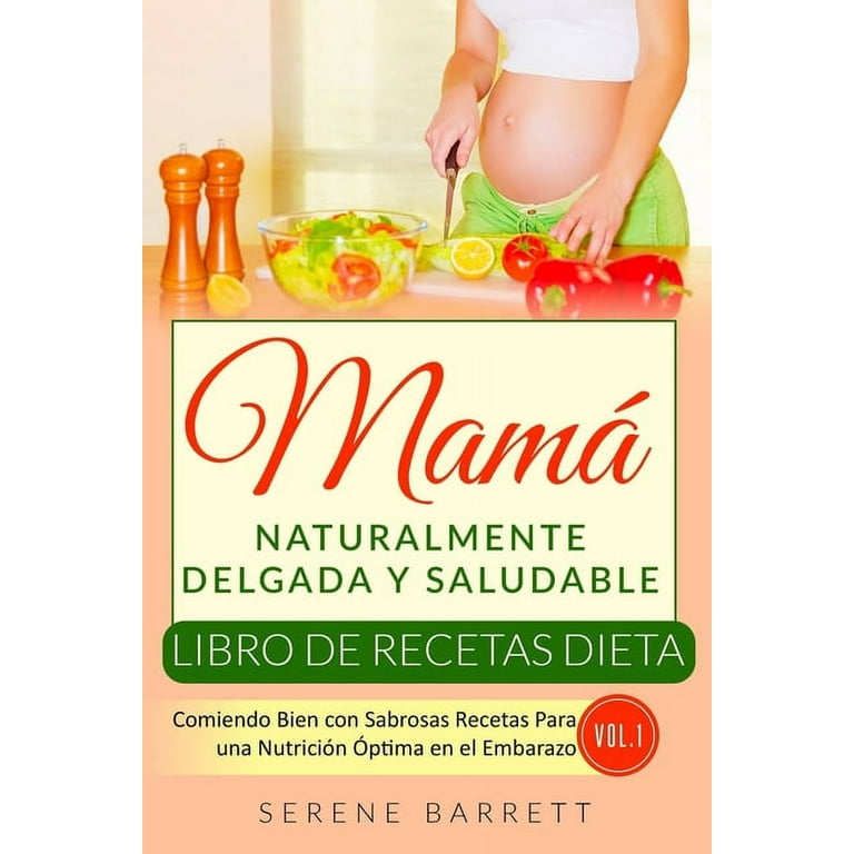 Dieta Mamá Naturalmente Delgada Y Saludable: Dieta Mamá Naturalmente  Delgada y Saludable (Vol.1) : Dieta de embarazo fácil y sabrosa para la  pérdida de peso en mujeres (3 libros en 1: Plan