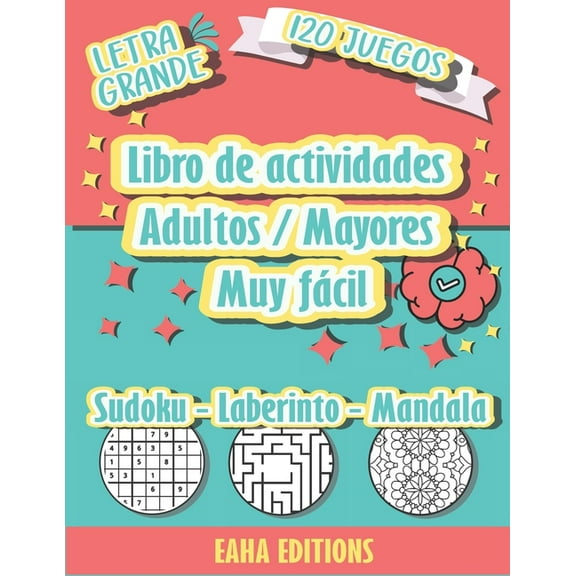 Libro de actividades Adultos / Mayores Muy Fcil - Sudoku - Laberinto - Mandala - Letra Grande - 120 Juegos - Eaha Editions: Sudoku Juegos de Colores y Laberinto para Ancianos - Hecho para estimular e