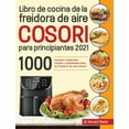 thumbnail image 1 of Libro de cocina de la freidora de aire Cosori para principiantes 2021: 1000 recetas crujientes, fÃ¡ciles y saludables par, (Hardcover), 1 of 1