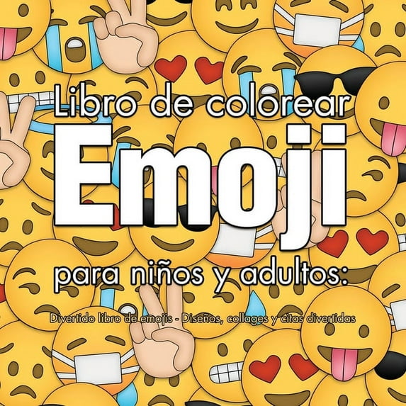 Libro de colorear Emoji para niÃ±os y adultos: Divertido libro de emojis - DiseÃ±os, collages y citas divertidas (Spanish , (Paperback)
