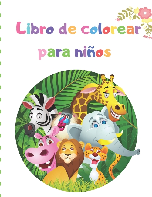 Libro de colorear para niños : Mi primer libro para colorear de 100  animales - libros para colorear para niños, de 2 a 4 años, de 4 a 8 años,  niños, niñas y niños pequeños (Paperback) 