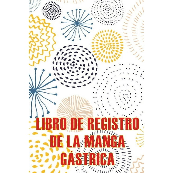 Libro de registro de la manga gástrica: Lleve un registro de sus alimentos, estado de ánimo, comidas, calorÃas, medicame, (Paperback)