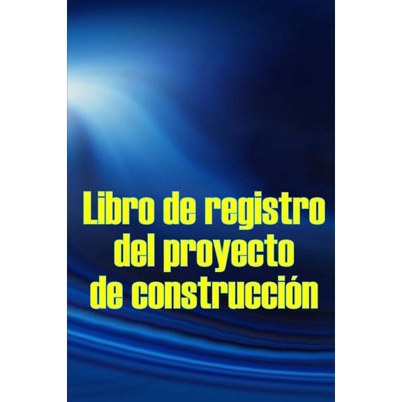 Libro de registro del proyecto de construccin: Seguimiento diario de la obra para registrar la mano de obra, las tareas, (Paperback)