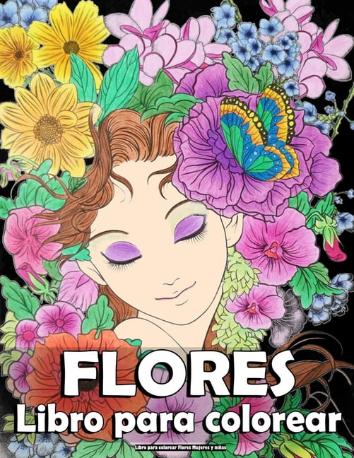 Libro para Colorear Flores Mujeres y Niñas : Impresionante surtido de flores para colorear antiestrés para adultos, diseños florales y otros diseños relajantes! (Paperback)