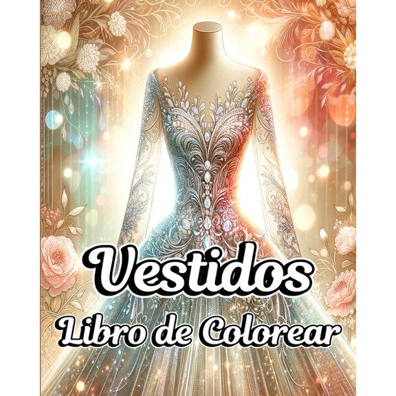 Libro para Colorear de Vestidos: Ilustraciones de Ropa de Moda con Diseos Vintage y Modernos para Adultos, (Paperback)