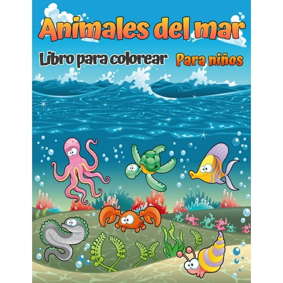 Libro para colorear de animales marinos: Un libro para colorear para niños de todas las edades con increíbles animales marinos para colorear y dibujar, Libro de actividades para niños y niñas (Paperba