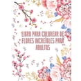 thumbnail image 1 of Libro para colorear de flores increíbles para adultos : 50 dibujos florales para colorear para mujeres y hombres - Libro para colorear de principiante a avanzado - Libro de actividades para todos - Especialmente diseñado para la relajación (Paperback), 1 of 1