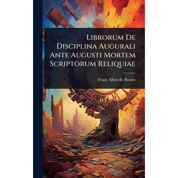 Librorum De Disciplina Augurali Ante Augusti Mortem Scriptorum Reliquiae, (Hardcover)
