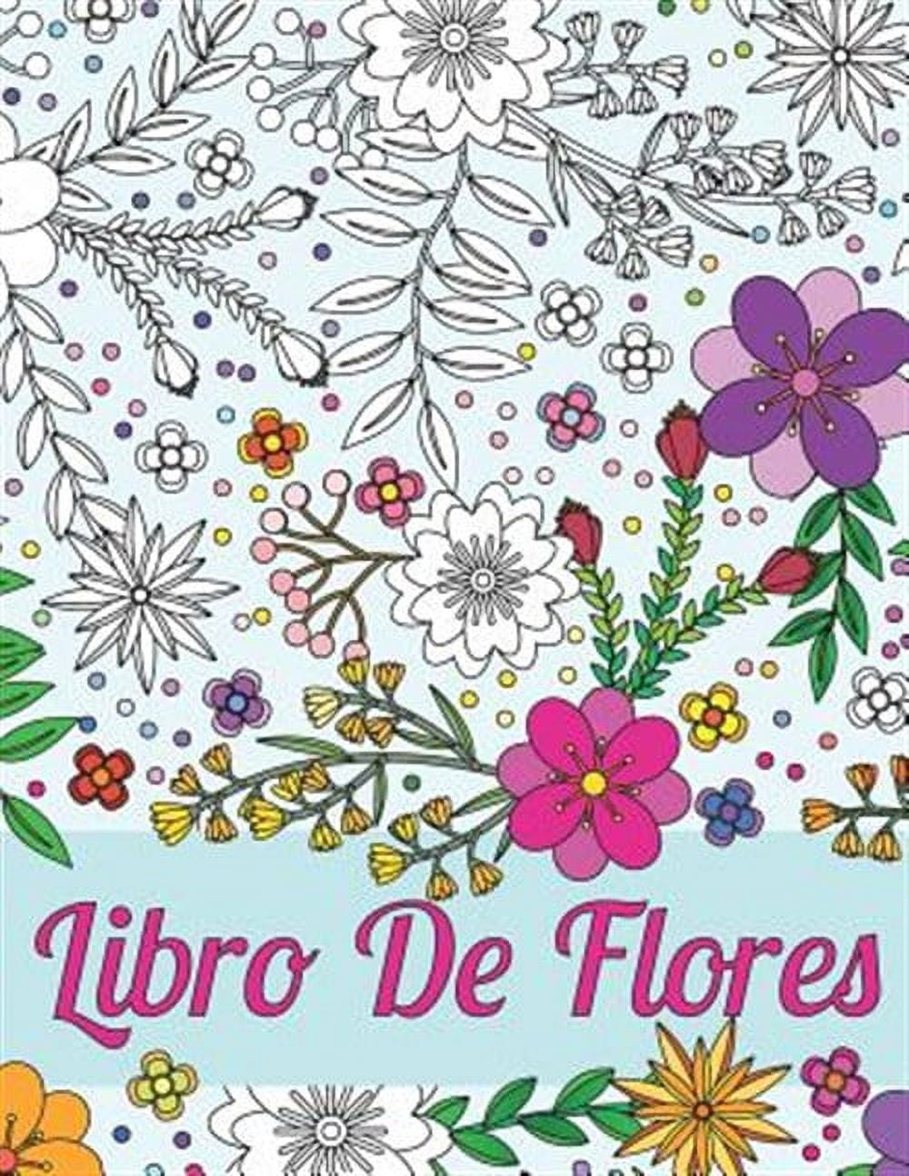 Libros Para Colorear Para Adultos: Libro De Flores Para El Alivio Del Estrés Y La Relajación: Esquemas Hermosos De Diferentes Tipos De Flores, Arbustos y Hojas Para Que Usted Pueda Rendir (Paperback)