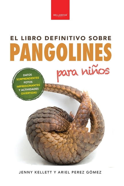 Libros de Animales Para NiÃ±os Pangolines para niÃ±os El libro definitivo: Datos sorprendentes, fotografÃ­as increÃ­bles y actividades divertidas, Book 11, (Paperback)