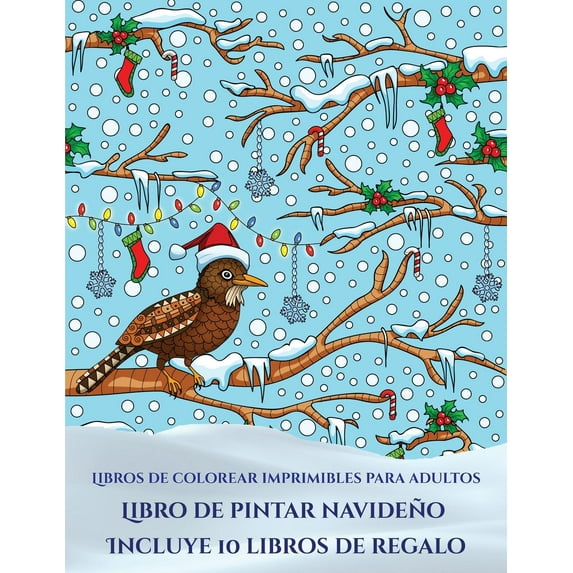Libros de Colorear Imprimibles Para Adultos: Libros de colorear imprimibles para adultos (Libro de pintar navideño) : Este libro contiene 30 láminas para colorear que se pueden usar para pintarlas, enmarcarlas y / o meditar con ellas. Puede fotocopiarse, imprimirse y descargarse en PDF e incluye otros 19 libros en PDF adicionales. Un total de más de 600 páginas para color (Series #5) (Paperback)