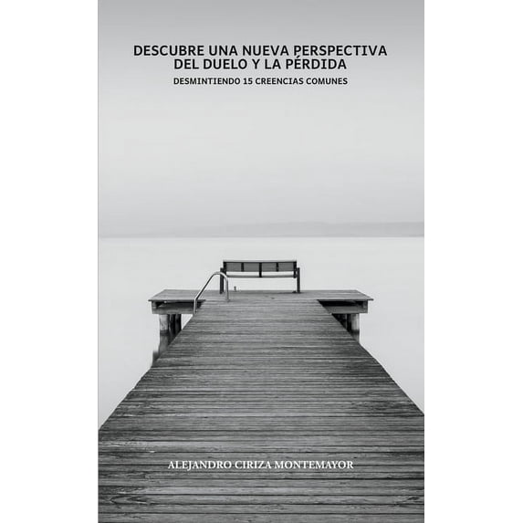 Libros de Duelo Descubre una nueva perspectiva del duelo y la pérdida: Desmitificando 15 creencias comunes, (Paperback)
