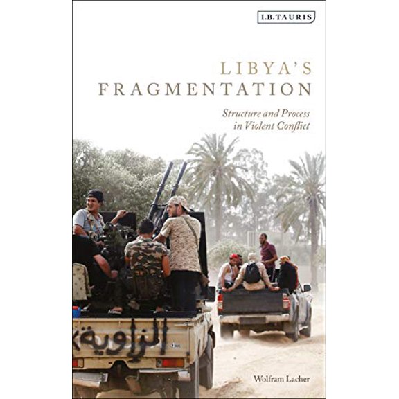 Pre-Owned Libya's Fragmentation: Structure and Process in Violent Conflict Paperback