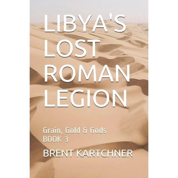 Libya's Lost Roman Legion: Grain, Gold & Gods