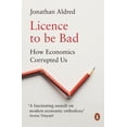 thumbnail image 1 of Licence to Be Bad: How Economics Corrupted Us, (Paperback), 1 of 1