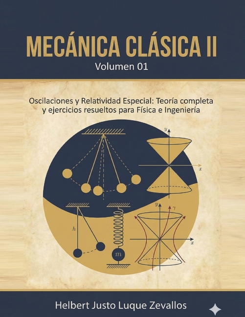 Licenciatura En Física Mecánica clásica II Volumen 01: Oscilaciones y Relatividad Especial: Teoría completa y ejercicios resueltos para Física , (Paperback)