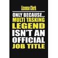thumbnail image 1 of License Clerk Only Because Multi Tasking Legend Isn't an Official Job Title, (Paperback), 1 of 1