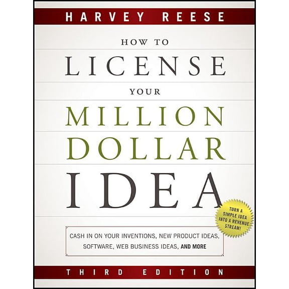 How to License Your Million Dollar Idea: Cash In On Your Inventions, New Product Ideas, Software, Web Business Ideas, And More, 3rd Edition (Paperback)